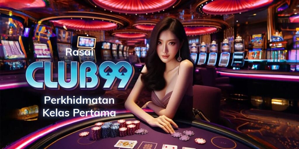 Club99 | Club99 Kasino MY | Club99 Daftar | Club99 Ejen | Kasino Rasmi Club99 Malaysia 2024