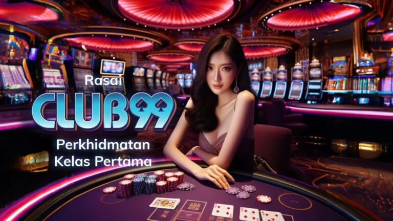 Club99 | Club99 Kasino MY | Club99 Daftar | Club99 Ejen | Kasino Rasmi Club99 Malaysia 2024