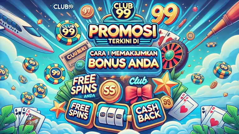Promosi Terkini di Club99_ Cara Memaksimumkan Bonus Anda