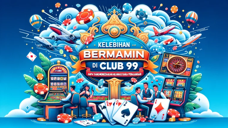 Kelebihan Bermain di Club99