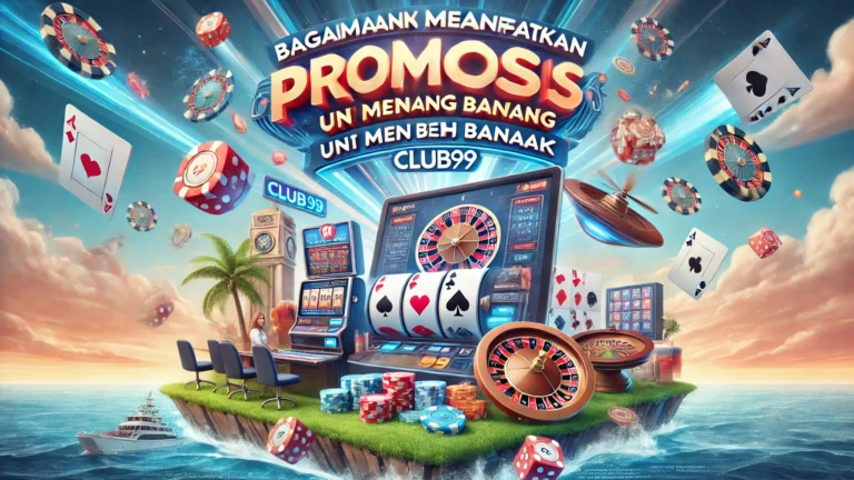 Bagaimana Memanfaatkan Promosi Club99 untuk Menang Lebih Banyak