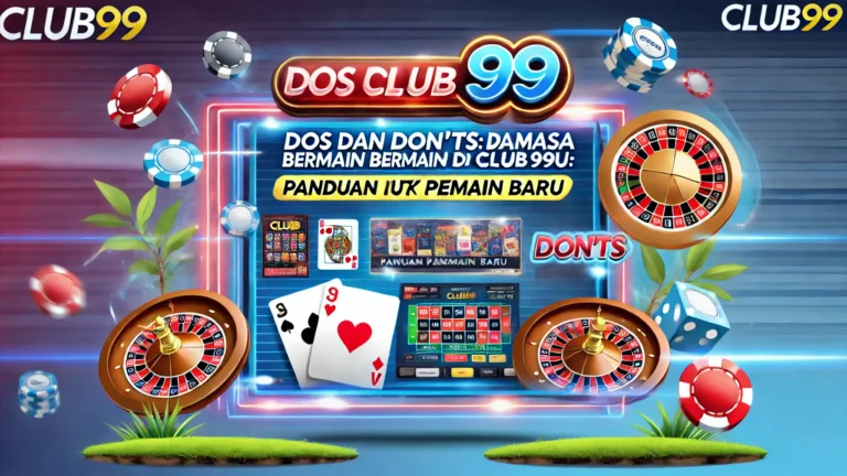 Dos dan Donts Semasa Bermain di Club99
