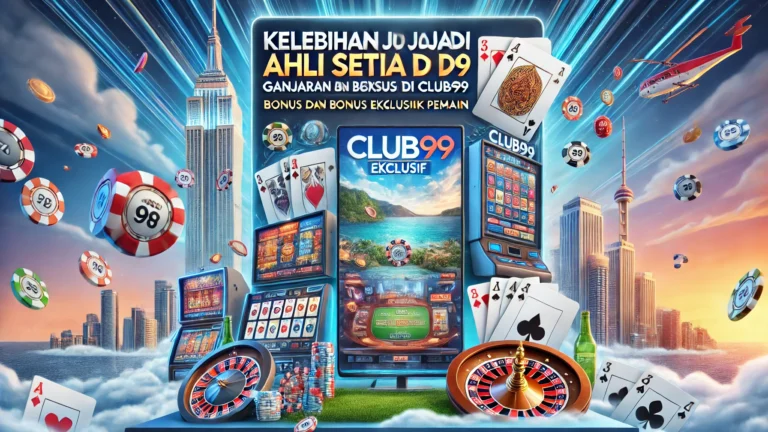 Kelebihan Menjadi Ahli Setia di Club99