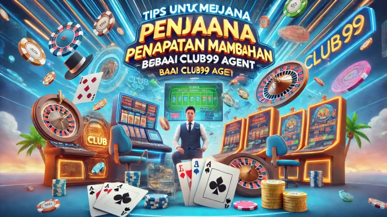 Tips untuk Menjana Pendapatan Tambahan Sebagai Club99 Agent